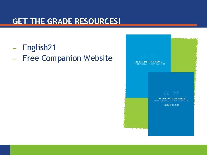 GET THE GRADE RESOURCES! — — English 21 Free Companion Website 