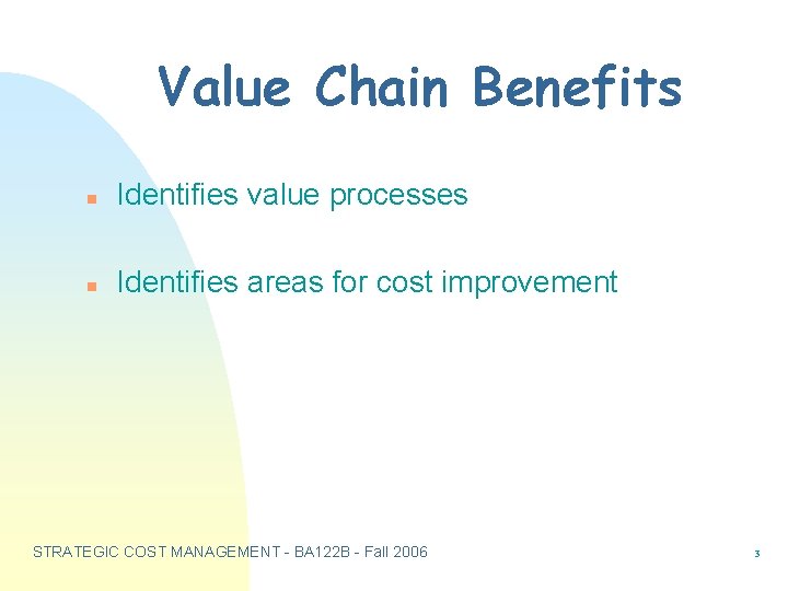 Value Chain Benefits n Identifies value processes n Identifies areas for cost improvement STRATEGIC