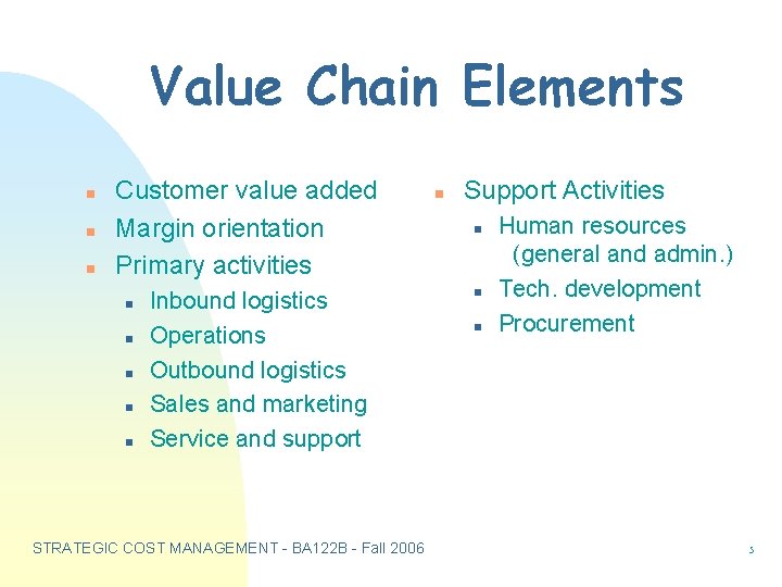 Value Chain Elements n n n Customer value added Margin orientation Primary activities n