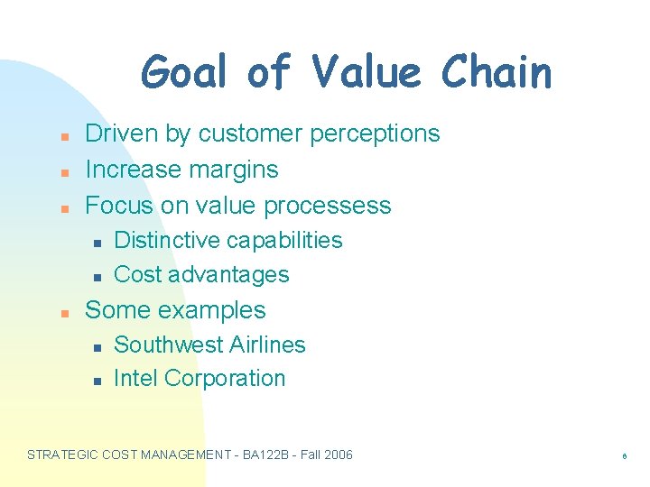Goal of Value Chain n Driven by customer perceptions Increase margins Focus on value