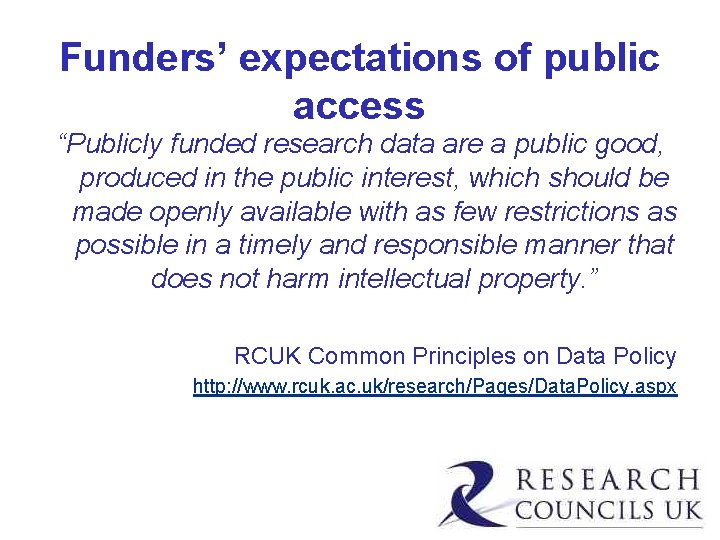 Funders’ expectations of public access “Publicly funded research data are a public good, produced