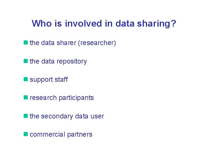 Who is involved in data sharing? the data sharer (researcher) the data repository support