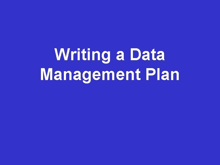 Data Management Data Writing Management a Data Planning Management Planning. Plan 