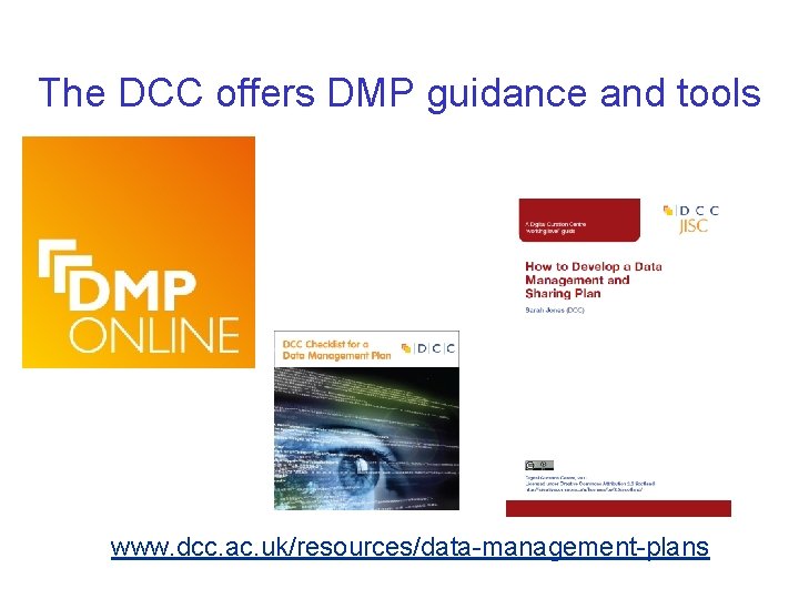 The DCC offers DMP guidance and tools www. dcc. ac. uk/resources/data-management-plans 