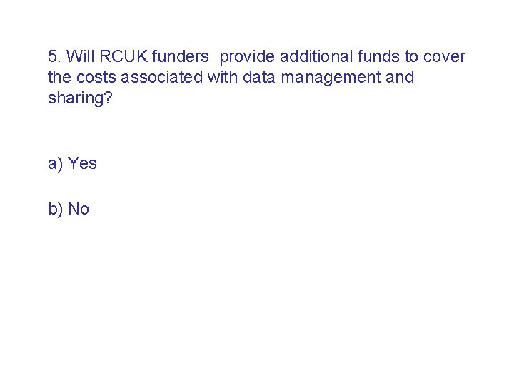 5. Will RCUK funders provide additional funds to cover the costs associated with data