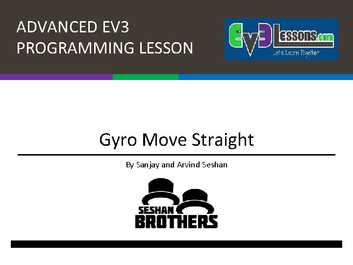 ADVANCED EV 3 PROGRAMMING LESSON Gyro Move Straight By Sanjay and Arvind Seshan 