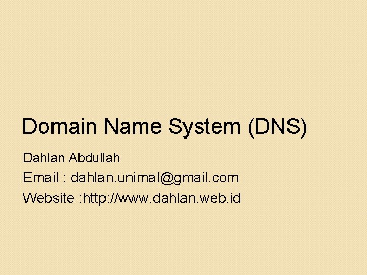 Domain Name System (DNS) Dahlan Abdullah Email : dahlan. unimal@gmail. com Website : http: