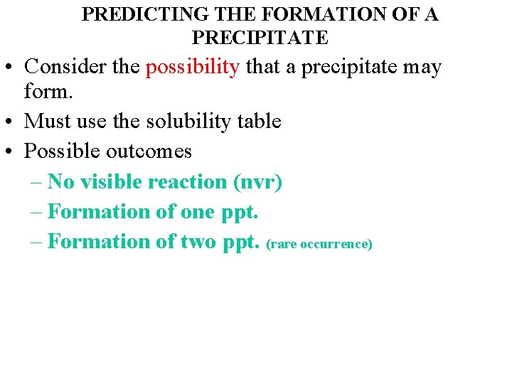 PREDICTING THE FORMATION OF A PRECIPITATE • Consider the possibility that a precipitate may