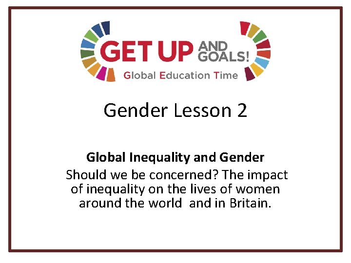 Gender Lesson 2 Global Inequality and Gender Should we be concerned? The impact of
