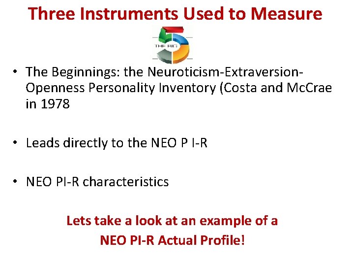 Three Instruments Used to Measure • The Beginnings: the Neuroticism-Extraversion. Openness Personality Inventory (Costa