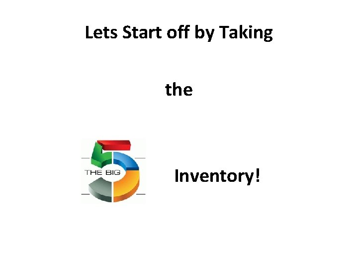 Lets Start off by Taking the Inventory! 