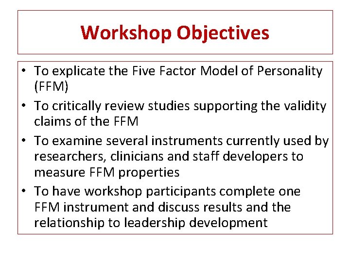 Workshop Objectives • To explicate the Five Factor Model of Personality (FFM) • To