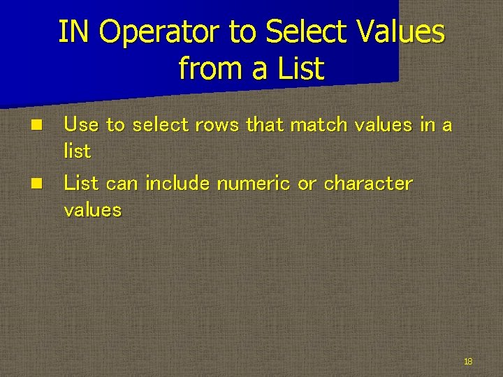 IN Operator to Select Values from a List Use to select rows that match