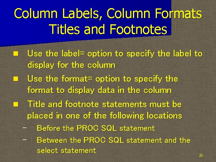 Column Labels, Column Formats Titles and Footnotes Use the label= option to specify the