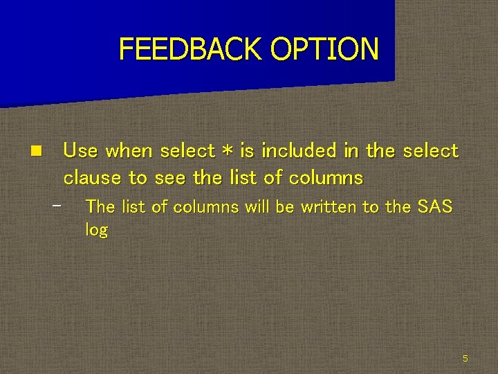 FEEDBACK OPTION Use when select * is included in the select clause to see