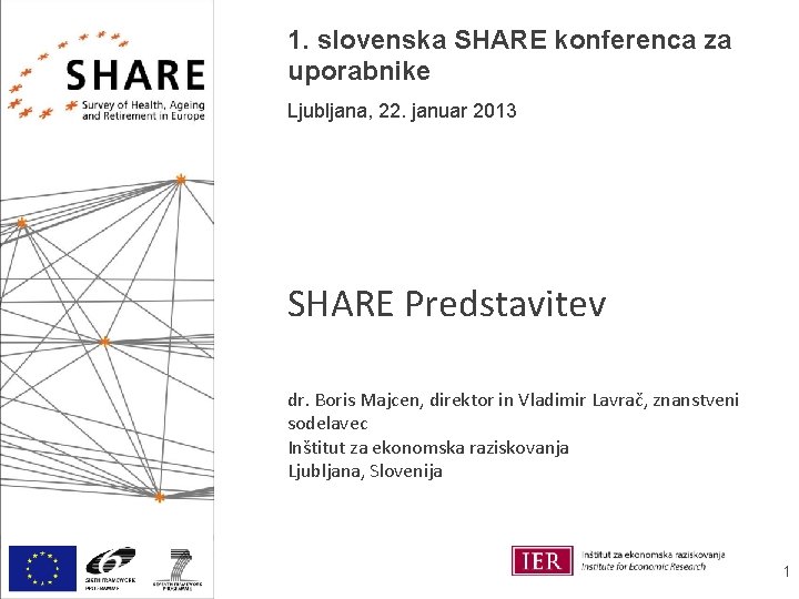 1. slovenska SHARE konferenca za uporabnike Ljubljana, 22. januar 2013 SHARE Predstavitev dr. Boris