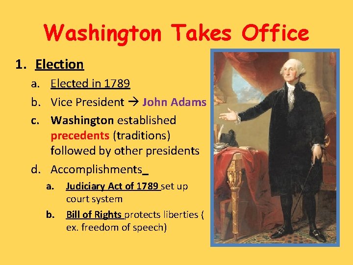 Washington Takes Office 1. Election a. Elected in 1789 b. Vice President John Adams