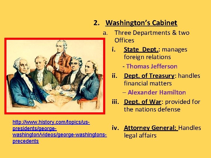 2. Washington’s Cabinet a. Three Departments & two Offices i. State Dept. : manages