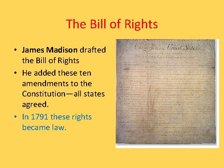 The Bill of Rights • James Madison drafted the Bill of Rights • He