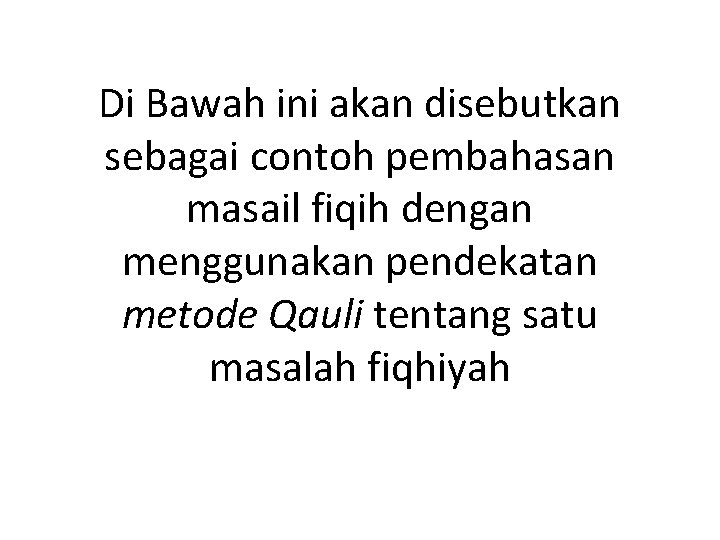 Di Bawah ini akan disebutkan sebagai contoh pembahasan masail fiqih dengan menggunakan pendekatan metode