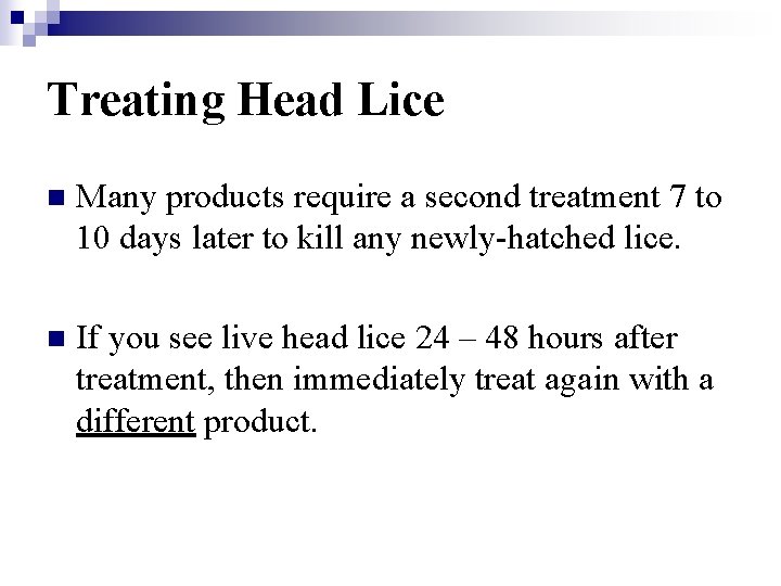 Treating Head Lice n Many products require a second treatment 7 to 10 days