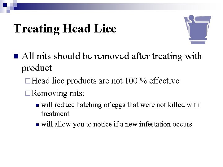 Treating Head Lice n All nits should be removed after treating with product ¨