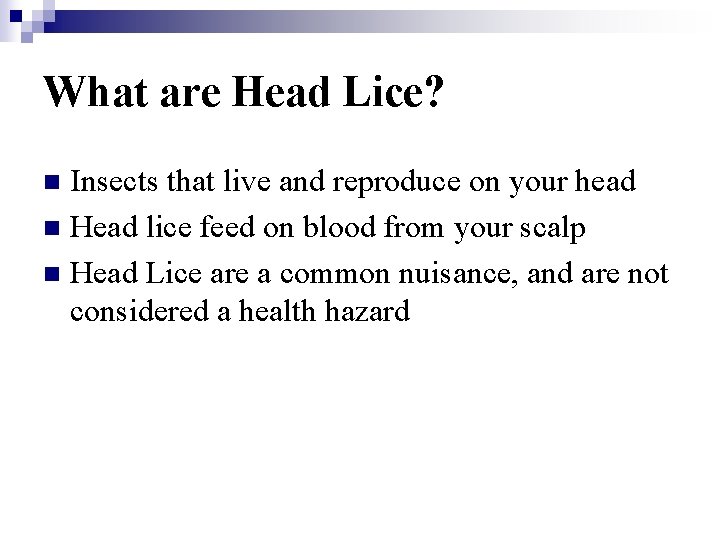 What are Head Lice? Insects that live and reproduce on your head n Head