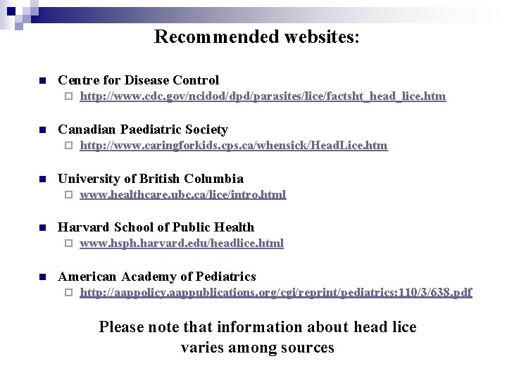 Recommended websites: n Centre for Disease Control ¨ n Canadian Paediatric Society ¨ n