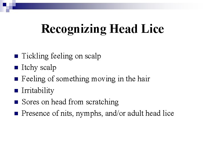 Recognizing Head Lice n n n Tickling feeling on scalp Itchy scalp Feeling of