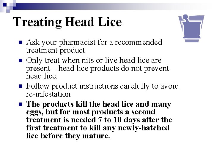Treating Head Lice n n Ask your pharmacist for a recommended treatment product Only