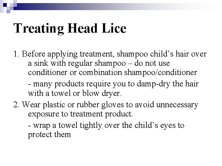 Treating Head Lice 1. Before applying treatment, shampoo child’s hair over a sink with