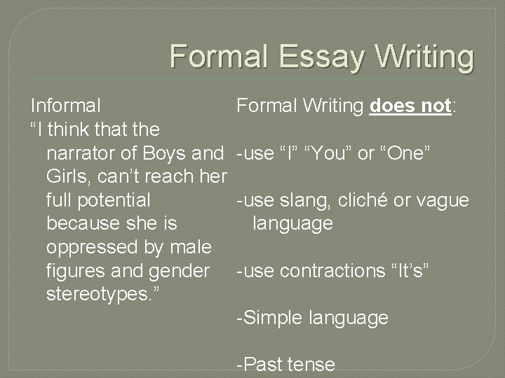 Formal Essay Writing Informal “I think that the narrator of Boys and Girls, can’t