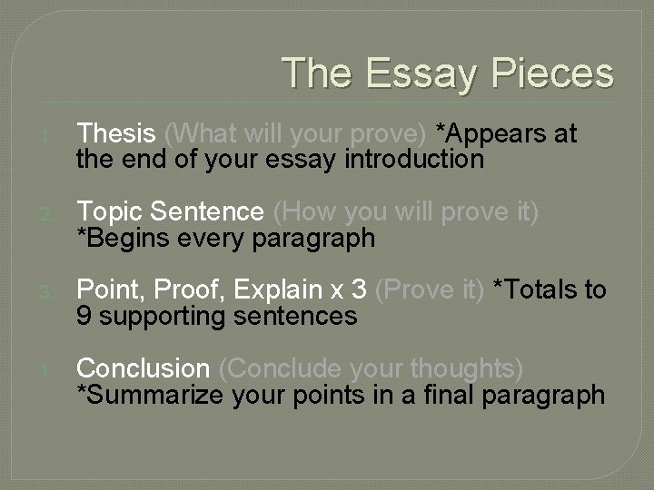 The Essay Pieces 1. Thesis (What will your prove) *Appears at the end of