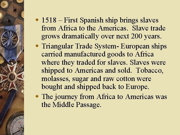 w 1518 – First Spanish ship brings slaves from Africa to the Americas. Slave