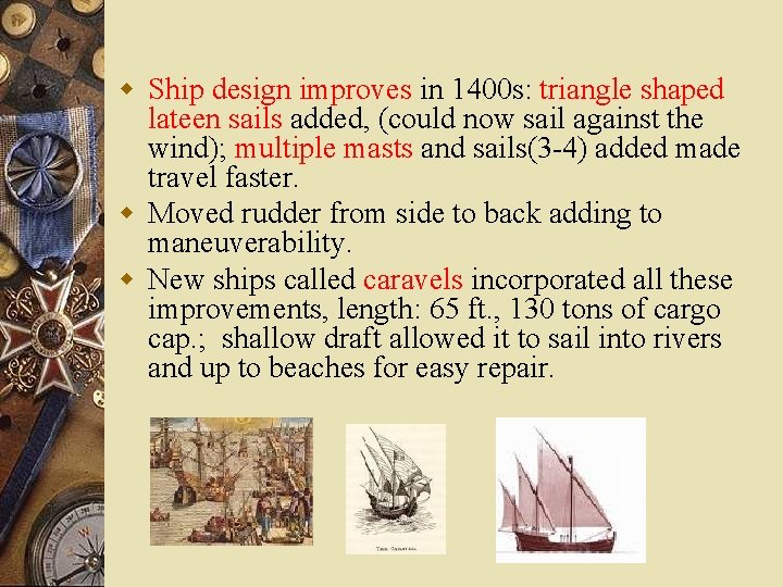 w Ship design improves in 1400 s: triangle shaped lateen sails added, (could now
