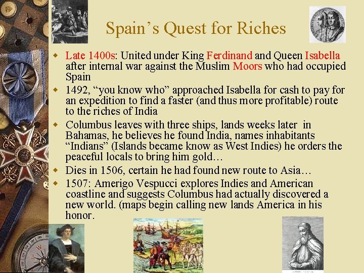 Spain’s Quest for Riches w Late 1400 s: United under King Ferdinand Queen Isabella