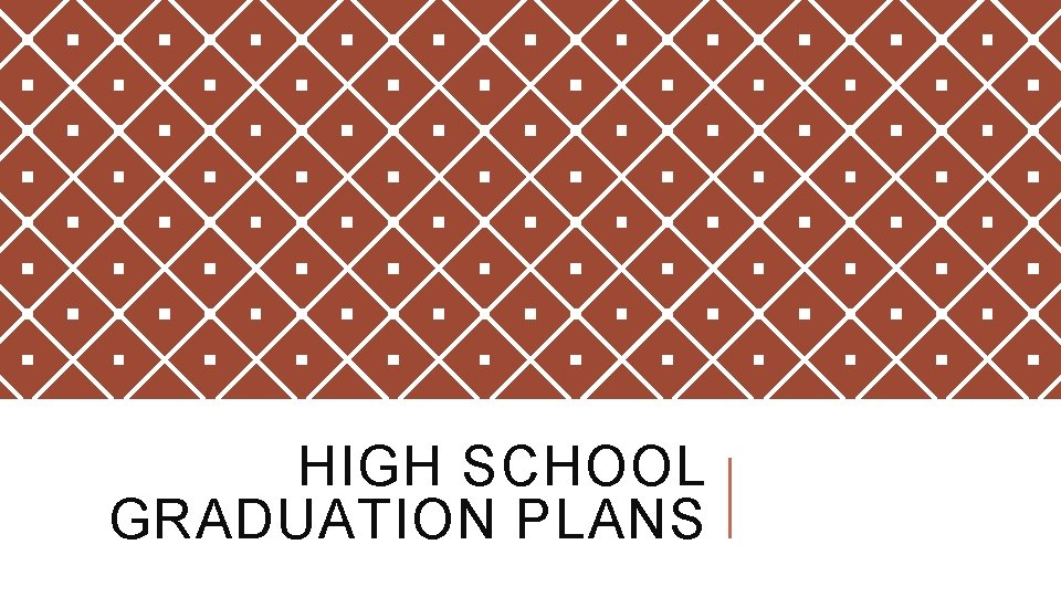 HIGH SCHOOL GRADUATION PLANS 