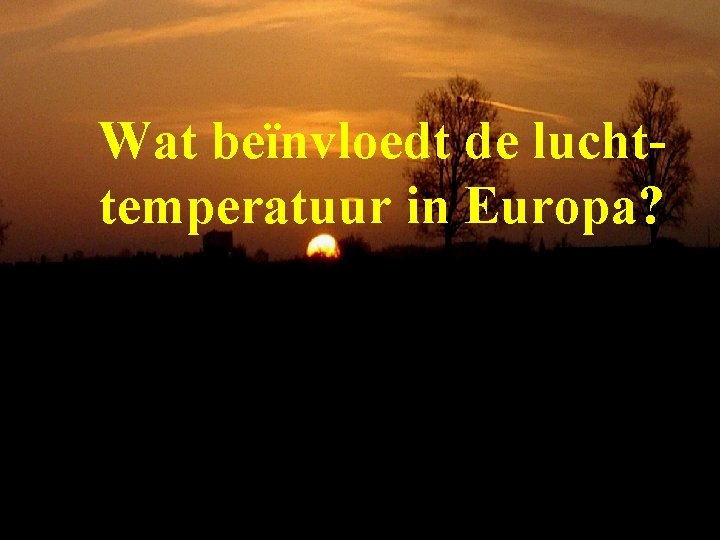 Wat beïnvloedt de luchttemperatuur in Europa? 