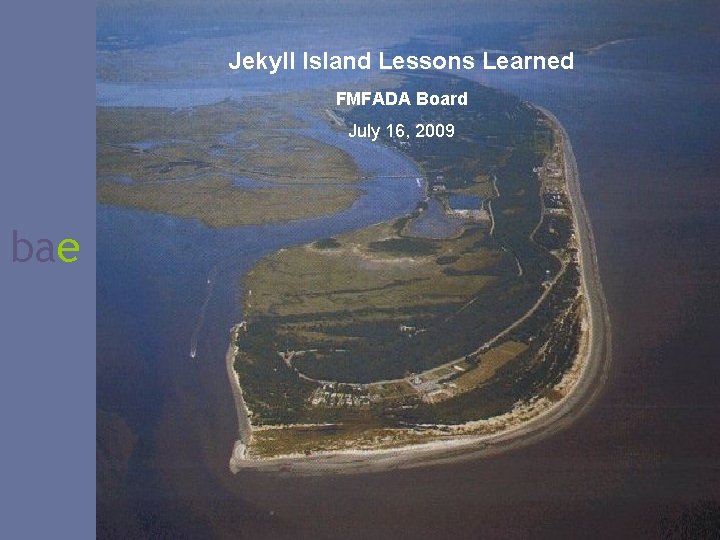 Jekyll Island Lessons Learned FMFADA Board July 16, 2009 bae 