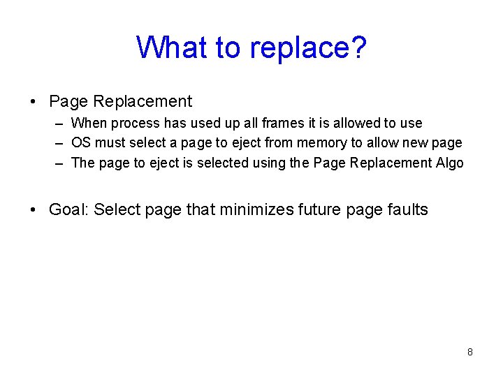What to replace? • Page Replacement – When process has used up all frames