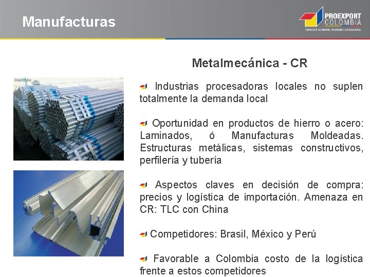 Manufacturas Metalmecánica - CR Industrias procesadoras locales no suplen totalmente la demanda local Oportunidad
