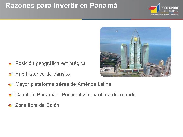 Razones para invertir en Panamá Posición geográfica estratégica Hub histórico de transito Mayor plataforma