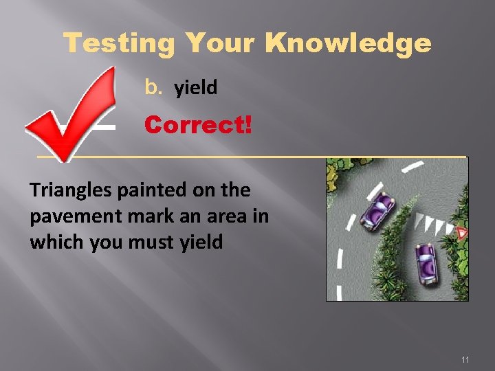 Testing Your Knowledge b. yield Correct! Triangles painted on the pavement mark an area