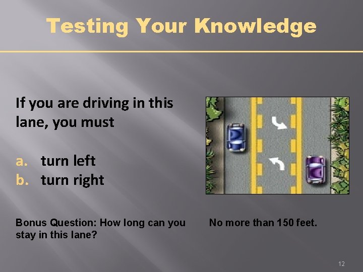 Testing Your Knowledge If you are driving in this lane, you must a. turn