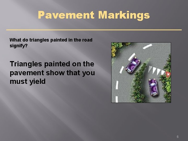 Pavement Markings What do triangles painted in the road signify? Triangles painted on the