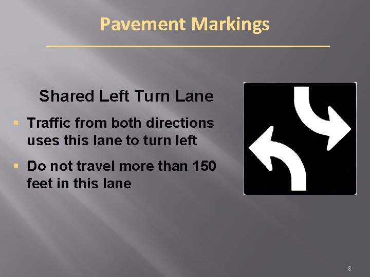 Pavement Markings Shared Left Turn Lane § Traffic from both directions uses this lane