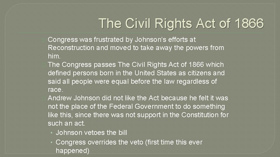 The Civil Rights Act of 1866 Congress was frustrated by Johnson’s efforts at Reconstruction