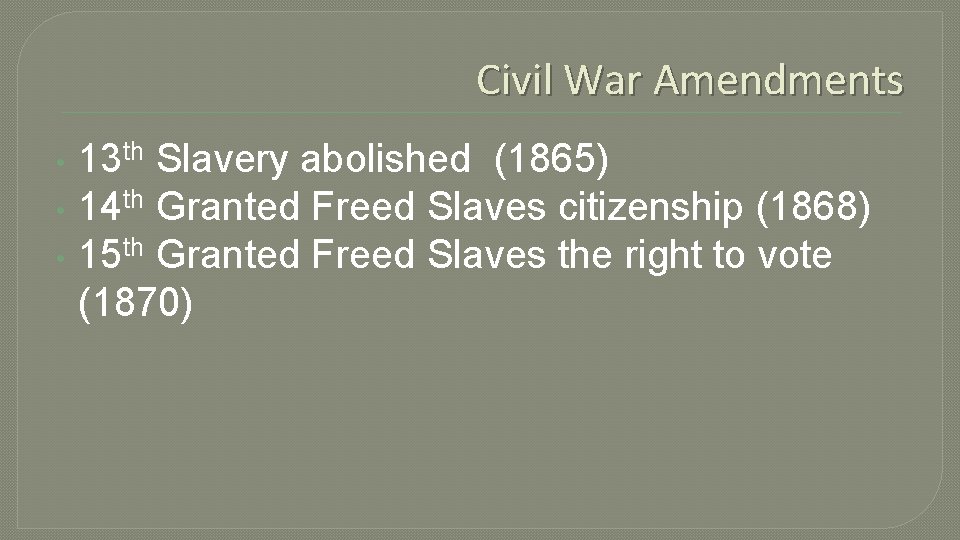 Civil War Amendments • • • 13 th Slavery abolished (1865) 14 th Granted