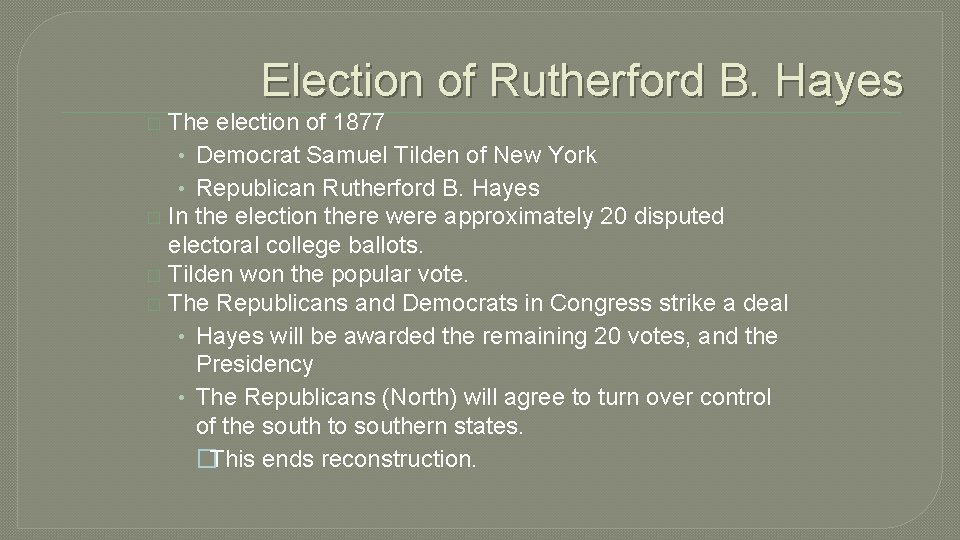 Election of Rutherford B. Hayes The election of 1877 • Democrat Samuel Tilden of