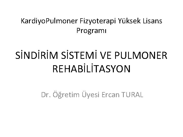 Kardiyo. Pulmoner Fizyoterapi Yüksek Lisans Programı SİNDİRİM SİSTEMİ VE PULMONER REHABİLİTASYON Dr. Öğretim Üyesi